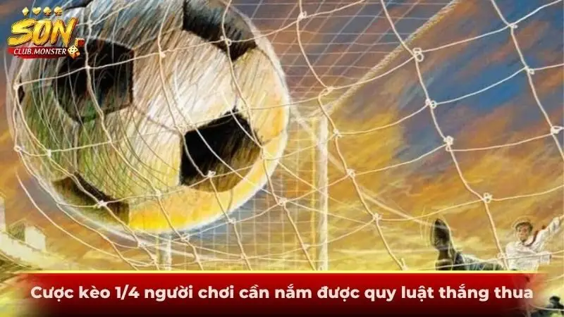 Cược kèo 1/4 người chơi cần nắm được quy luật thắng thua