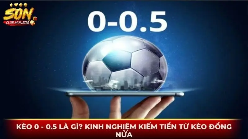 Kèo 0 - 0.5