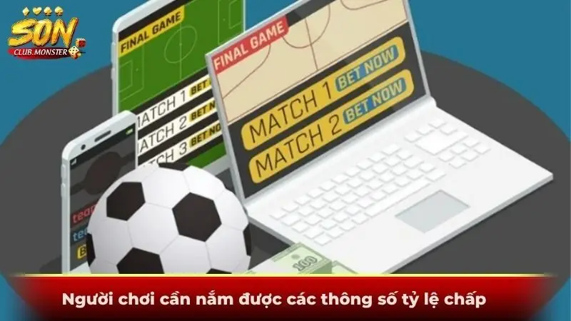 Người chơi cần nắm được các thông số tỷ lệ chấp