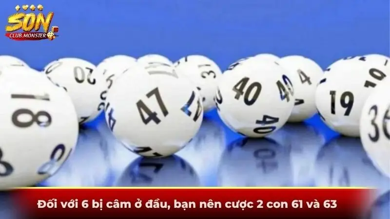 Đối với 6 bị câm ở đầu, bạn nên cược 2 con 61 và 63