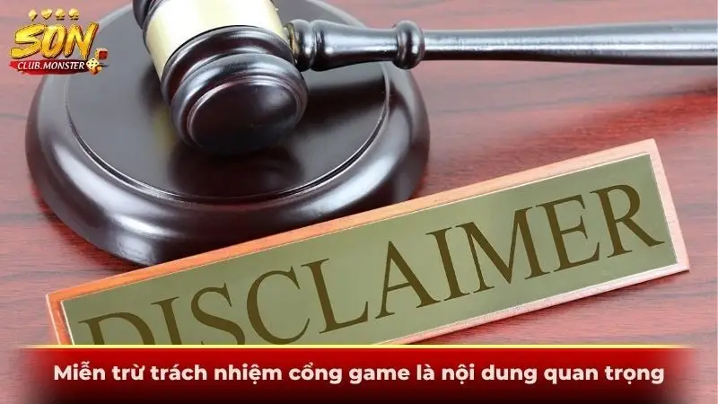 Miễn trừ trách nhiệm cổng game là nội dung quan trọng