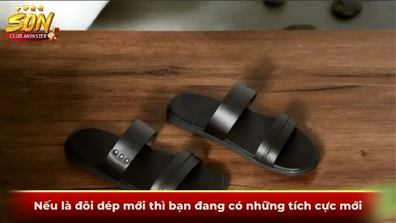 Nếu là đôi dép mới thì bạn đang có những tích cực mới