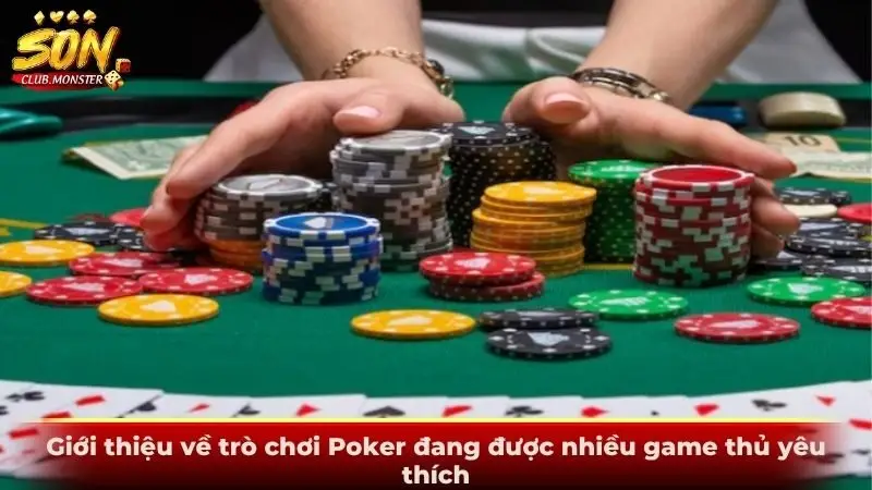 Giới thiệu về trò chơi Poker đang được nhiều game thủ yêu thích