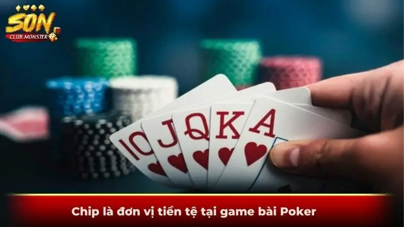 Chip là đơn vị tiền tệ tại game bài Poker